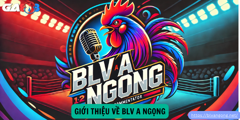 Giới Thiệu Về BLV A Ngọng Giới Thiệu Về BLV A Ngọng